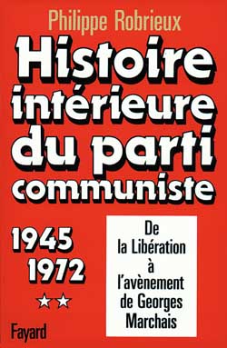 Histoire intérieure du parti communiste : De la Libération à l'avènement de Georges Marchais (1945-1972)