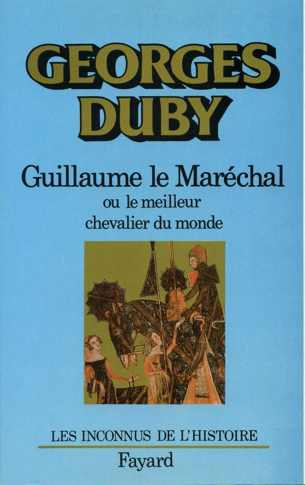 Guillaume le Maréchal : Ou le meilleur chevalier du monde