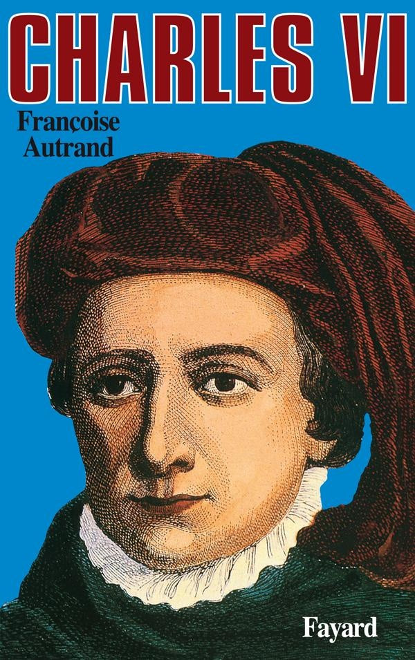 Charles VI : La folie du roi