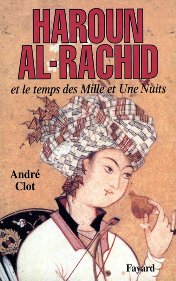 Haroun al-Rachid : Et le temps des Mille et Une Nuits