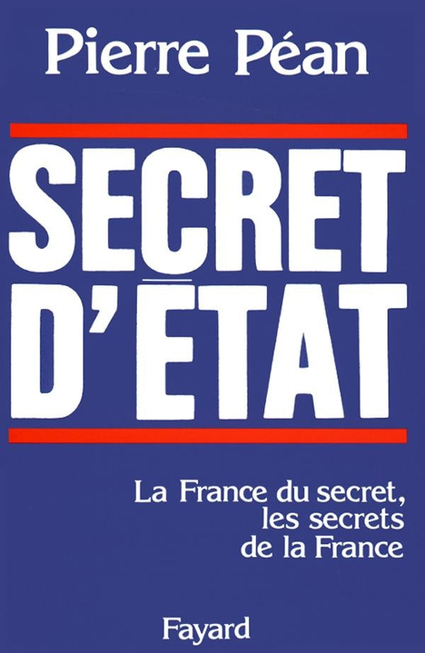 Secret d'Etat ; la France du secret, les secrets de la France