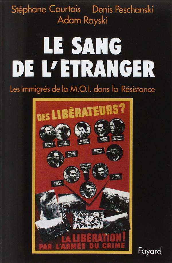 Le Sang de l'étranger : Les immigrés de la M.O.I. dans la Résistance