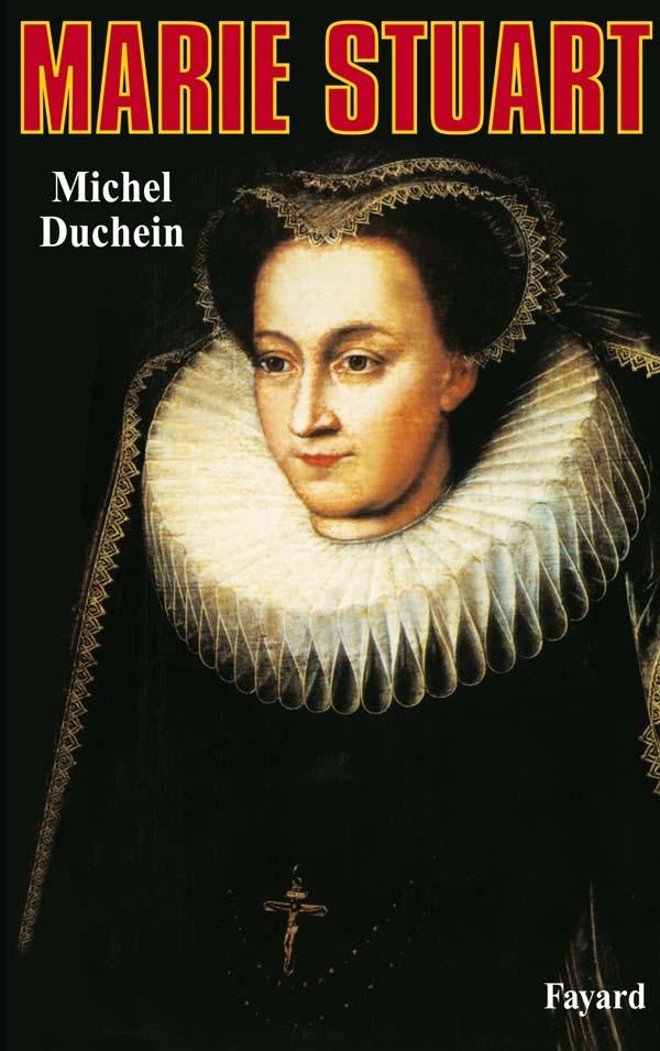 Marie Stuart : La femme et le mythe