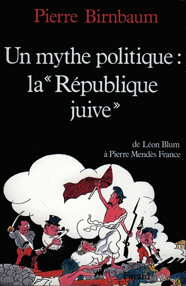 Un mythe politique ; la "République juive" ; de Léon Blum à Pierre Mendès France