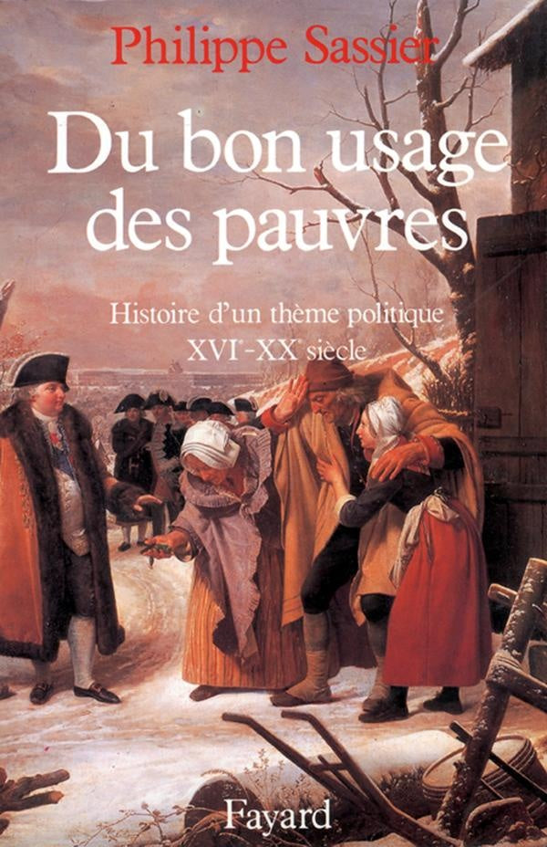 Du bon usage des pauvres ; histoire d'un thème politique, XVIe-XXe siècle