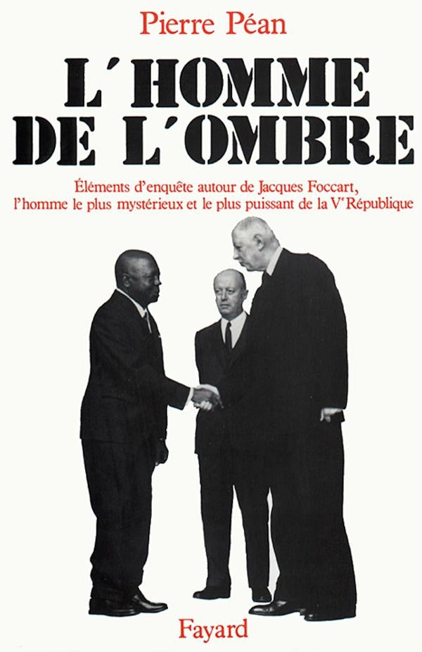 L'homme de l'ombre ; éléments d'enquête autour de Jacques Foccart, l'homme le plus mystérieux et le plus puissant de la Ve République