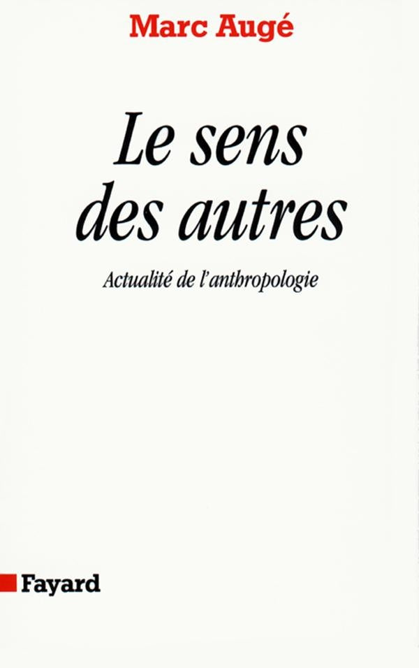 Le sens des autres ; actualité de l'anthropologie