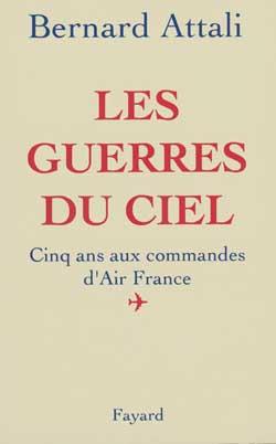 Les Guerres du ciel : Cinq ans aux commandes d'Air France