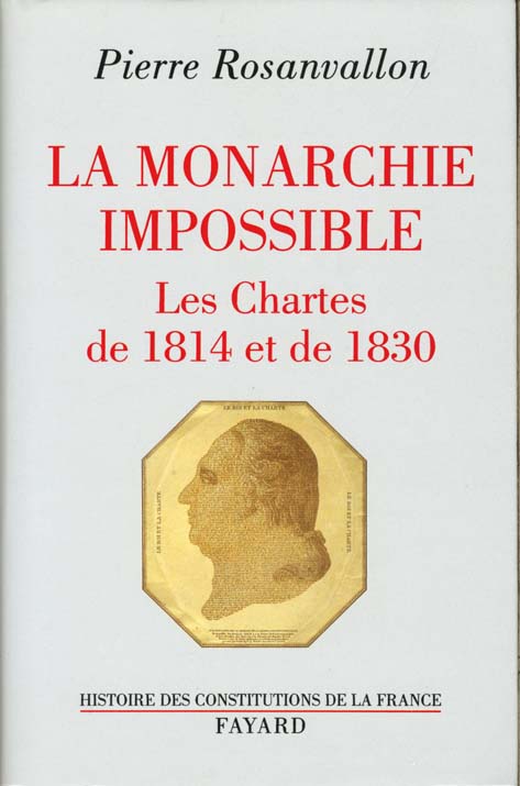 La monarchie impossible ; les Chartes de 1814 et de 1830