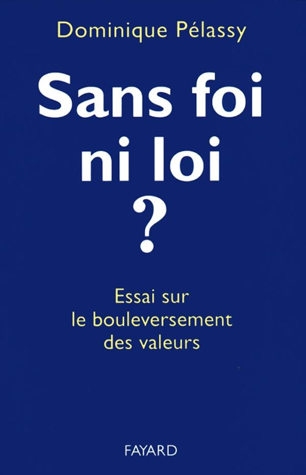 Sans foi, ni loi ? essai sur le bouleversement des valeurs