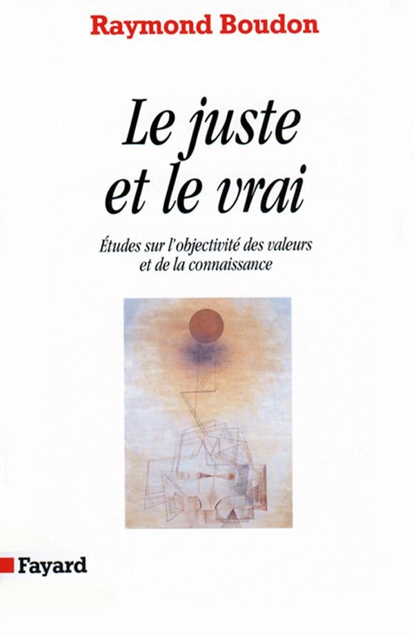 Le juste et le vrai ; études sur l'objetivité des valeurs et de la connaissance