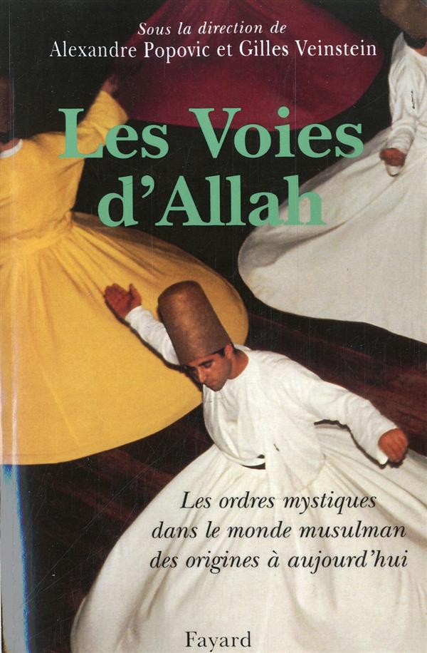 Les Voies d'Allah : Les ordres mystiques dans le monde musulman des origines à aujourd'hui
