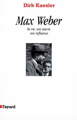 Max Weber : Sa vie, son oeuvre, son influence