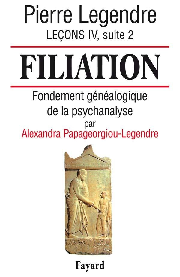 Filiation : Fondement généalogique de la psychanalyse (par Alexandra Papageorgiou-Legendre)