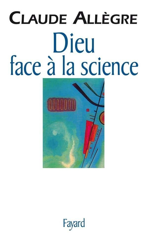 Dieu face à la science : Comment peut-on être croyant aujourd'hui ?