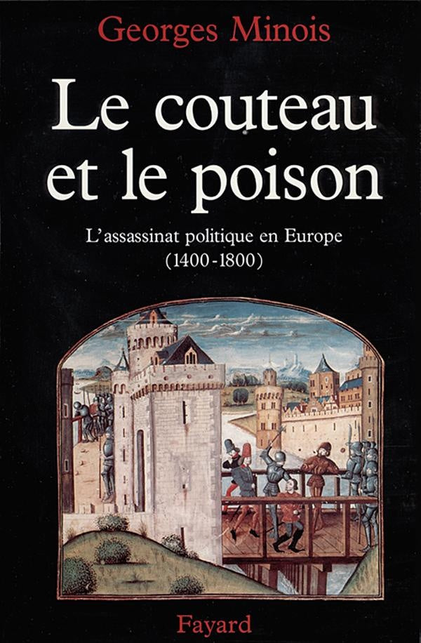 Le couteau et le poison ; l'assassinat politique en Europe (1400-1800)