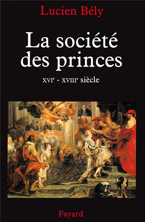 La société des princes ; XVI-XVIII siècle