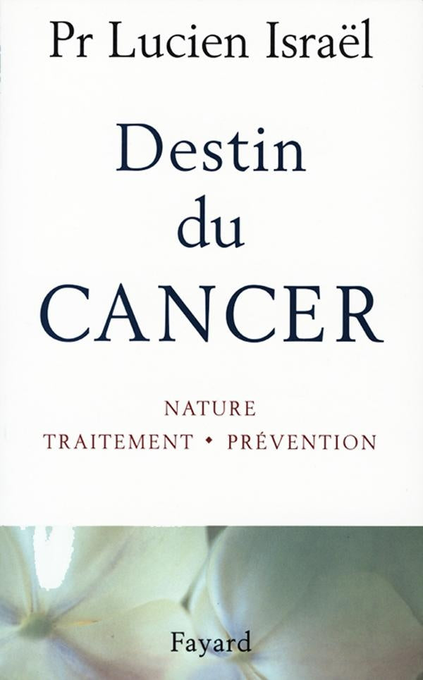 Destin du cancer ; nature, traitement, prévention