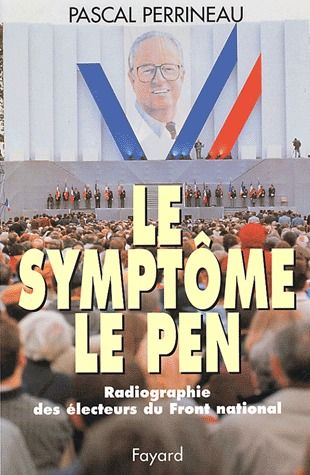 Le symptôme Le Pen ; radiographie des électeurs du Front national