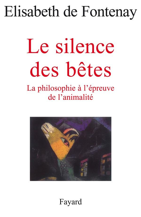 Le silence des bêtes ; la philosophie à l'épreuve de l'animalité