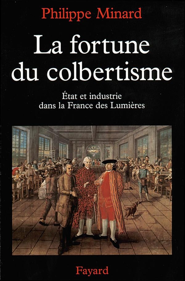 La fortune du colbertisme ; Etat et industrie dans la France des Lumières