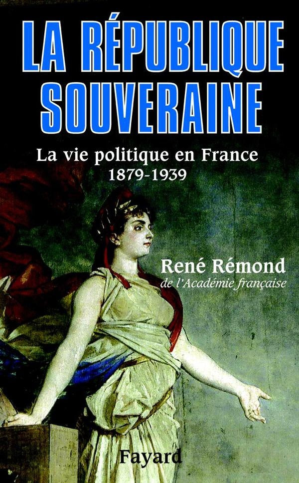 La République souveraine ; la vie politique en France, 1879-1939