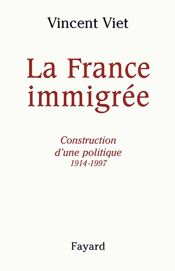 La France immigrée ; construction d'une politique 1914-1997
