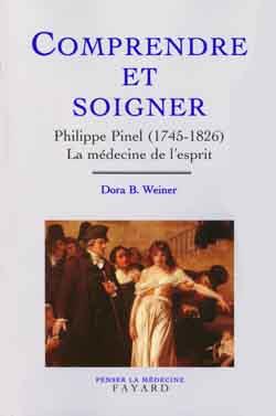 Comprendre et soigner : Philippe Pinel (1745-1826) La médecine de l'esprit