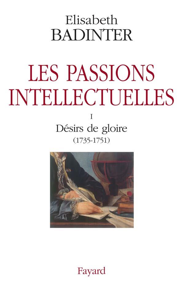 Les passions intellectuelles Tome 1 ; désirs de gloire (1735-1751)