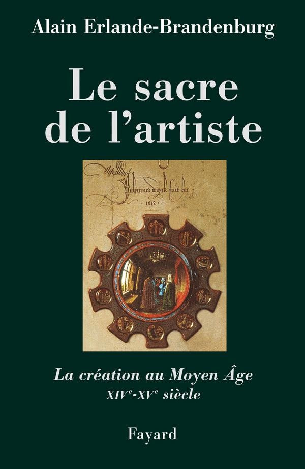Le sacre de l'artiste ; la création au Moyen Age, XIV-XV siècle