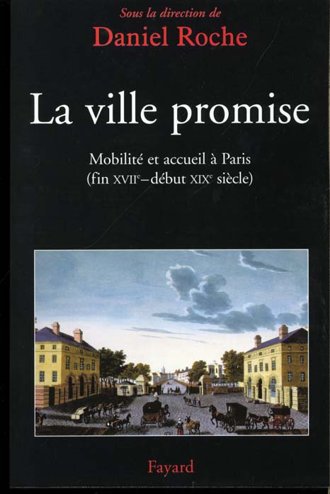 La ville promise - mobilite et accueil a paris (fin xviie - debut xixe siecle)