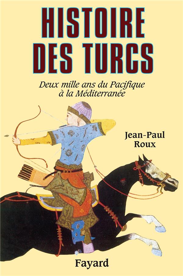 Histoire des turcs ; deux mille ans du Pacifique à la Méditerranée