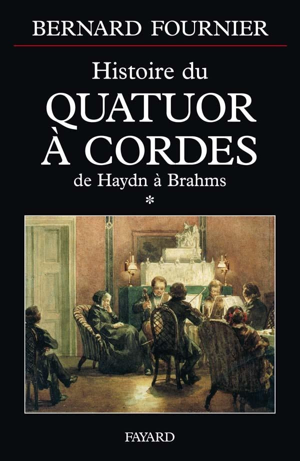 Histoire du quatuor à cordes, tome 1 : De Haydn à Brahms