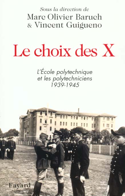 Le choix des X : L'Ecole polytechnique et les polytechniciens 1939-1945