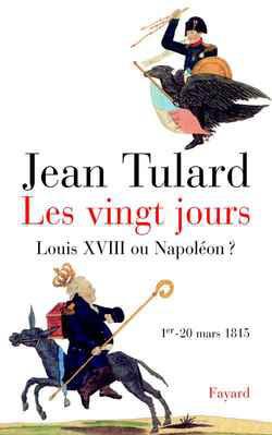 Les vingt jours ; Louis XVIII ou Napoléon ? 1er - 20 mars 1815