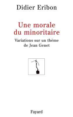 Une morale du minoritaire - variations sur un theme de jean genet
