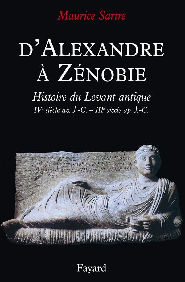 D'Alexandre à Zénobie ; histoire du levant antique IV siècle av. J.-C.-III siècle ap. J.-C.