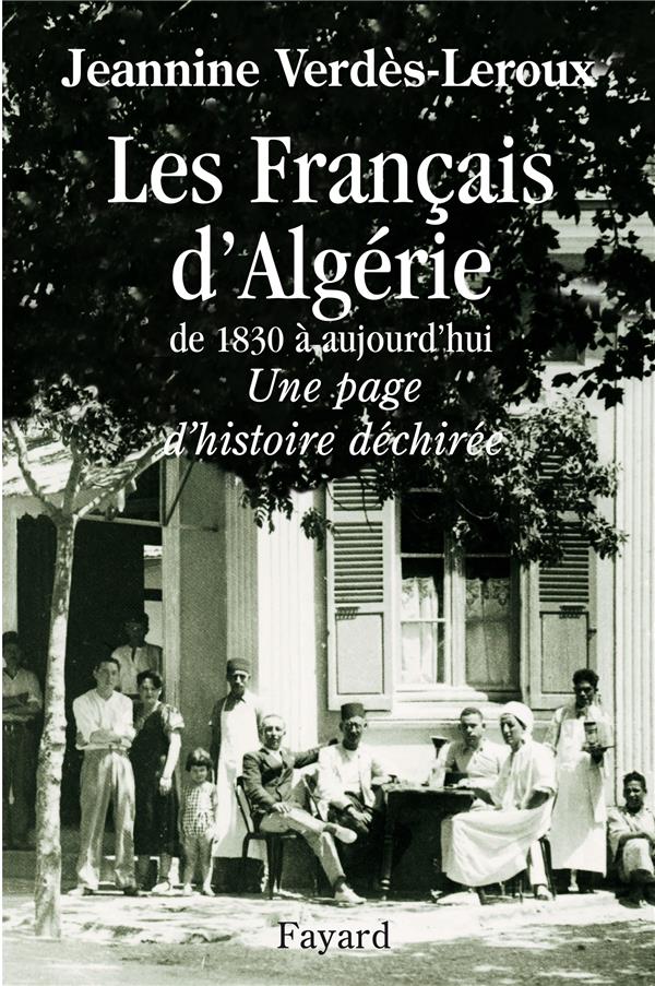 Les francais d'Algérie de 1830 à aujourd'hui ; une page d'histoire déchirée