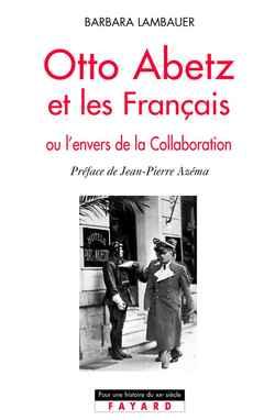Otto Abetz et les Français : Ou l'envers de la collaboration