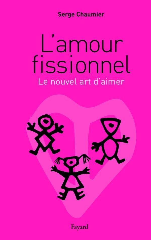 L'amour fissionnel ; le nouvel art d'aimer