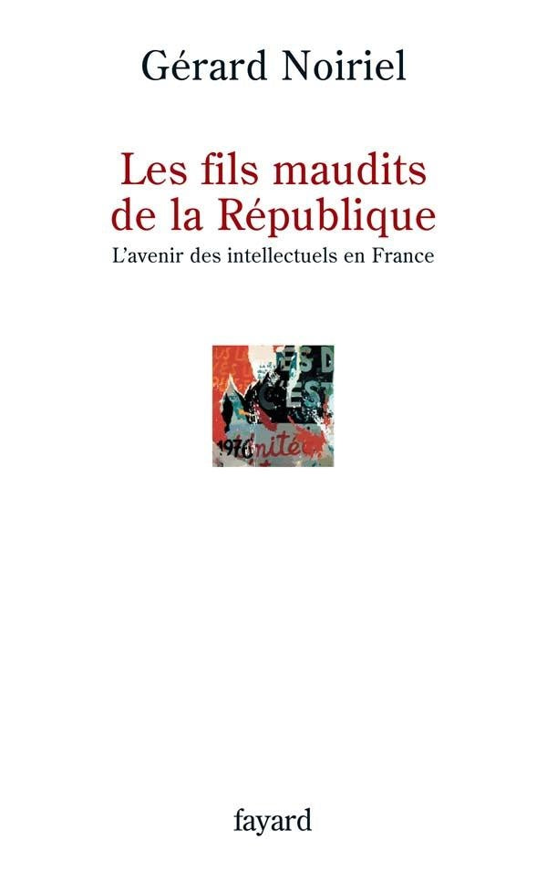 Les fils maudits de la République ; l'avenir des intellectuels en France