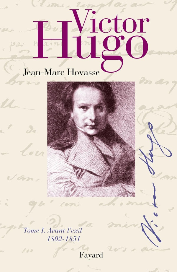 Victor Hugo, tome 1 : Avant l'exil (1802-1851)