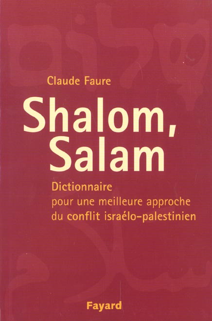 Shalom salam ; dictionnaire pour une meilleure approche du conflit israelo-palestinien