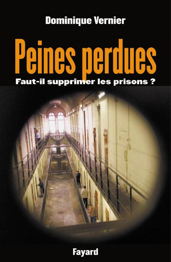 Peines perdues ; faut-il supprimer les prisons ?