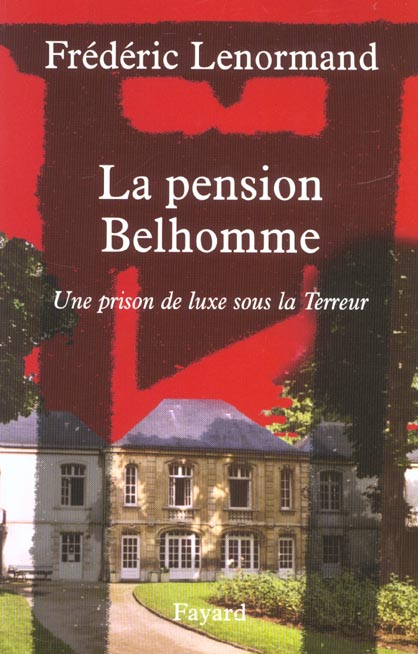 La pension Belhomme ; une prison de luxe sous la Terreur