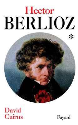 Hector berlioz, tome 1 - la formation d'un artiste (1803-1832)