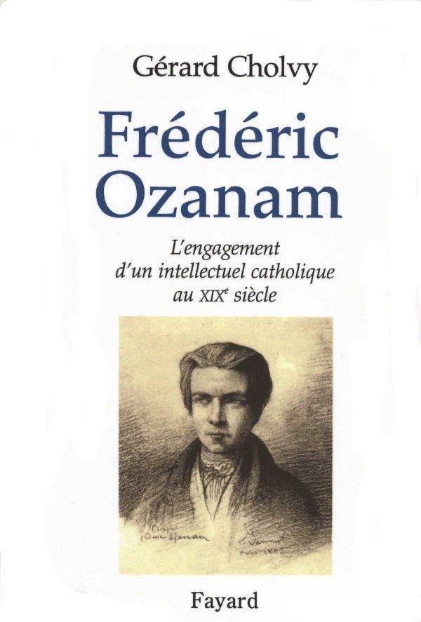 Frédéric Ozanam ; l'engagement d'un intellectuel catholique au XIX siècle