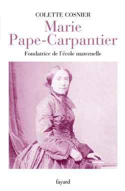 Marie Pape-Carpantier ; fondatrice de l'école maternelle