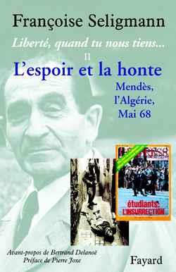 Liberté, quand tu nous tiens..., tome 2 : L'espoir et la honte (Mendès, l'Algérie, Mai 68)