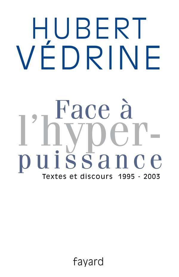 Face à l'hyper-puissance ; textes et discours 1995-2003